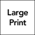 large print availibility accessibility symbol. A black square with black text: Large Print.