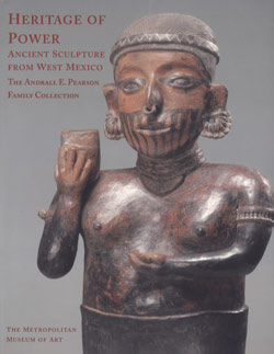 Heritage of Power Ancient Sculpture from West Mexico The Andrall E Pearson Family Collection