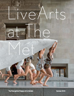 Live Arts at The Met The Metropolitan Museum of Art Bulletin v80 no 1 Summer 2022